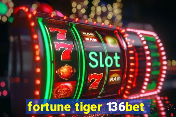 fortune tiger 136bet